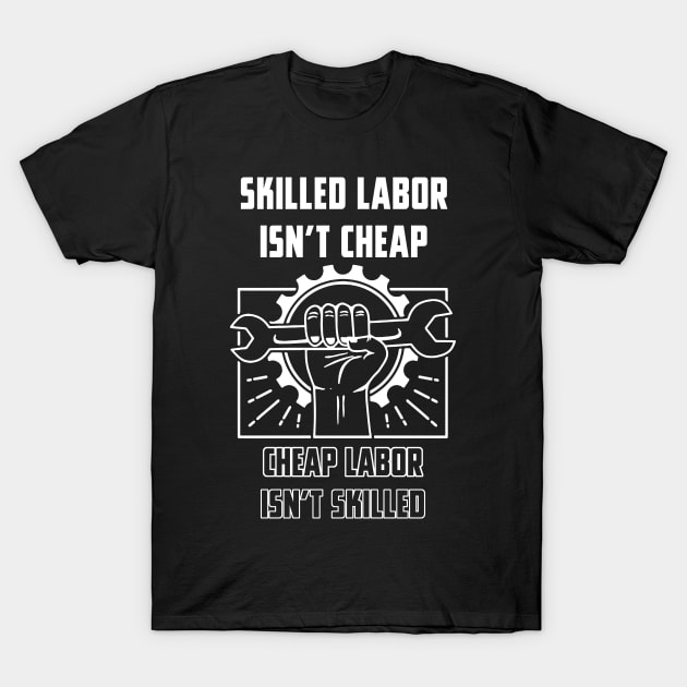 Skilled Labor Isnt Cheap T-Shirt by Dorothy Frost Art